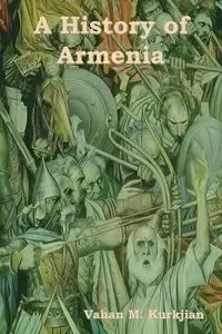 A History of Armenia - Kurkjian Vahan M.