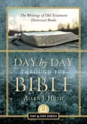 Day by Day Through the Bible - Allen J. Huth