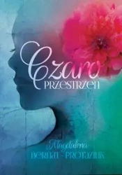 Czaroprzestrzeń - Magdalena Bernat-Protaziuk