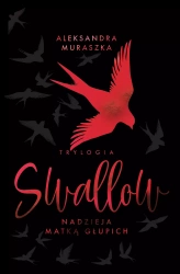 Swallow. Nadzieja matką głupich (wydanie specjalne) - Aleksandra Muraszka