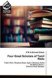 Four Great Scholars of Tamil Nadu - Zubair K M A Ahamed
