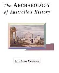 The Archaeology of Australia's History - Graham Connah