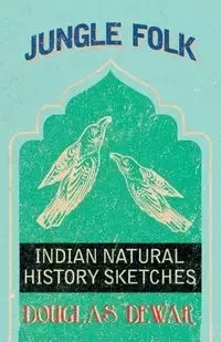 Jungle Folk - Indian Natural History Sketches - Douglas Dewar