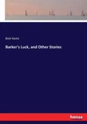 Barker's Luck, and Other Stories - Bret Harte