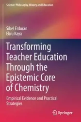 Transforming Teacher Education Through the Epistemic Core of Chemistry - Erduran Sibel