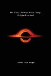 The World's First and Worst Theory - Todd Wright Konnor