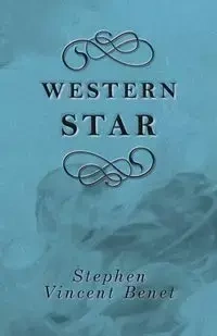 Western Star - Stephen Vincent Benet