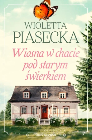 Wiosna w chacie pod starym świerkiem - Wioletta Piasecka