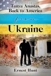 Tanya Anastas, Back to America from Ukraine - Ernest Hunt