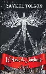 I Need A Christmas Angel - Tolson Raykel