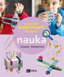 Wspaniałe eksperymenty dla dzieci. Nauka - Crystal Chatterton, Marek Czekański