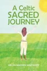 A Celtic Sacred Journey - Helen Whitaker Madsen