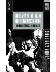 eBook Geografia artystyczna - Neue Slowenische Kunst. Wieloaspektowość i kolektywizm - Joanna Szczepanik epub mobi
