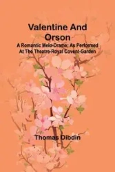 Valentine and Orson - Thomas Dibdin