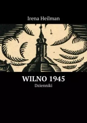 Wilno 1945. Dzienniki - Irena Heilman