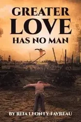 Greater Love Has No Man - Rita Leonty-Favreau