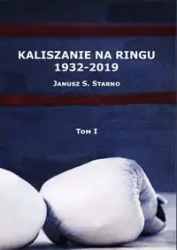 Kaliszanie na ringu 1932-2019 Tom 1 - Janusz Stabno