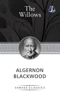 The Willows by Algernon Blackwood - Blackwood Algernon