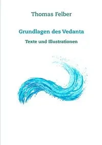 Grundlagen des Vedanta - Thomas Felber