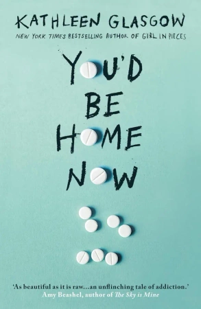 You'd Be Home Now. 2021 edition - Kathleen Glasgow