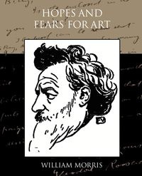 Hopes and Fears for Art - Morris William
