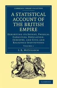 A Statistical Account of the British Empire - Volume 1 - McCulloch J. R.