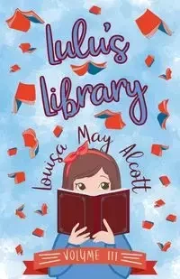 Lulu's Library, Volume III - Louisa May Alcott