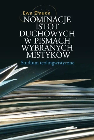 Nominacje istot duchowych w pismach wybranych mistyków. Studium teolingwistyczne - Ewa Zmuda