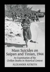 Mass Suicides on Saipan and Tinian, 1944 - Alexander Astroth