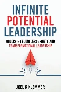 INFINITE POTENTIAL LEADERSHIP - R. Joel Klemmer
