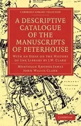 A Descriptive Catalogue of the Manuscripts of Peterhouse - James Montague Rhodes