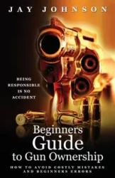 Beginners Guide to Gun Ownership - Johnson Jay