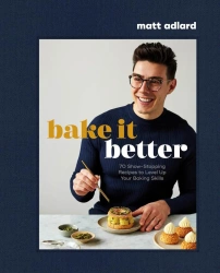 Bake It Better. 70 Show-Stopping Recipes to Level Up Your Baking Skills - Matt Adlard