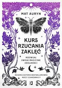 Kurs rzucania zaklęć. Rozwijaj swoje magiczne.. - Mat Auryn, Bartłomiej Kotarski, Milena Piechowska