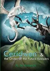 Ceridwen and The Order of The Future Keepers - Roberts Alistair