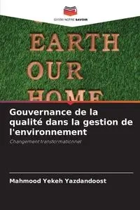 Gouvernance de la qualité dans la gestion de l'environnement - Yekeh Yazdandoost Mahmood