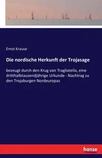 Die nordische Herkunft der Trojasage - Krause Ernst