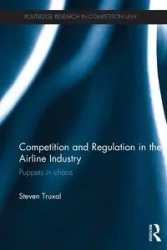 Competition and Regulation in the Airline Industry - Steven Truxal