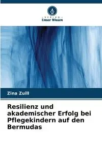 Resilienz und akademischer Erfolg bei Pflegekindern auf den Bermudas - Zina Zuill