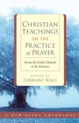 Christian Teachings on the Practice of Prayer - Lorraine Kisly
