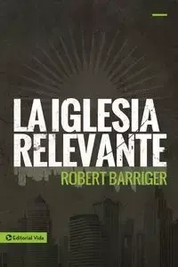La Iglesia Relevante - Robert Barriger