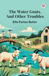 The Water Goats, and Other Troubles - Ellis Parker Butler