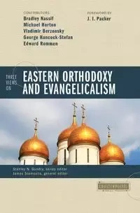 Three Views on Eastern Orthodoxy and Evangelicalism - Bradley Nassif