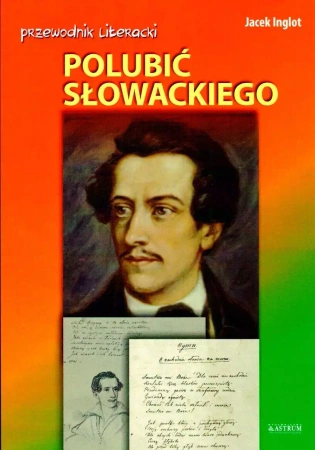 Przewodnik literacki. Polubić Słowackiego - Jacek Inglot