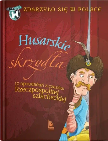 Zdarzyło się w Polsce T.3 Husarskie skrzydła - Paweł Wakuła, Grażyna Bąkiewicz, Kazimierz Szymec