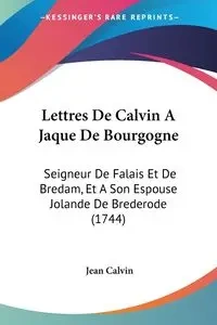 Lettres De Calvin A Jaque De Bourgogne - Calvin Jean