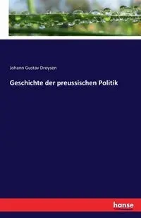 Geschichte der preussischen Politik - Droysen Johann Gustav
