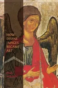 How Divine Images Became Art - Oleg Tarasov