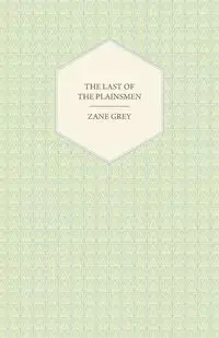 The Last of the Plainsmen - Zane Grey