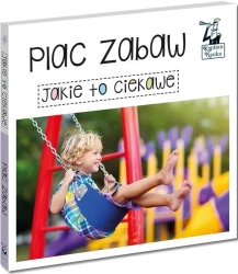 Kapitan Nauka Jakie to ciekawe. Plac zabaw - praca zbiorowa
